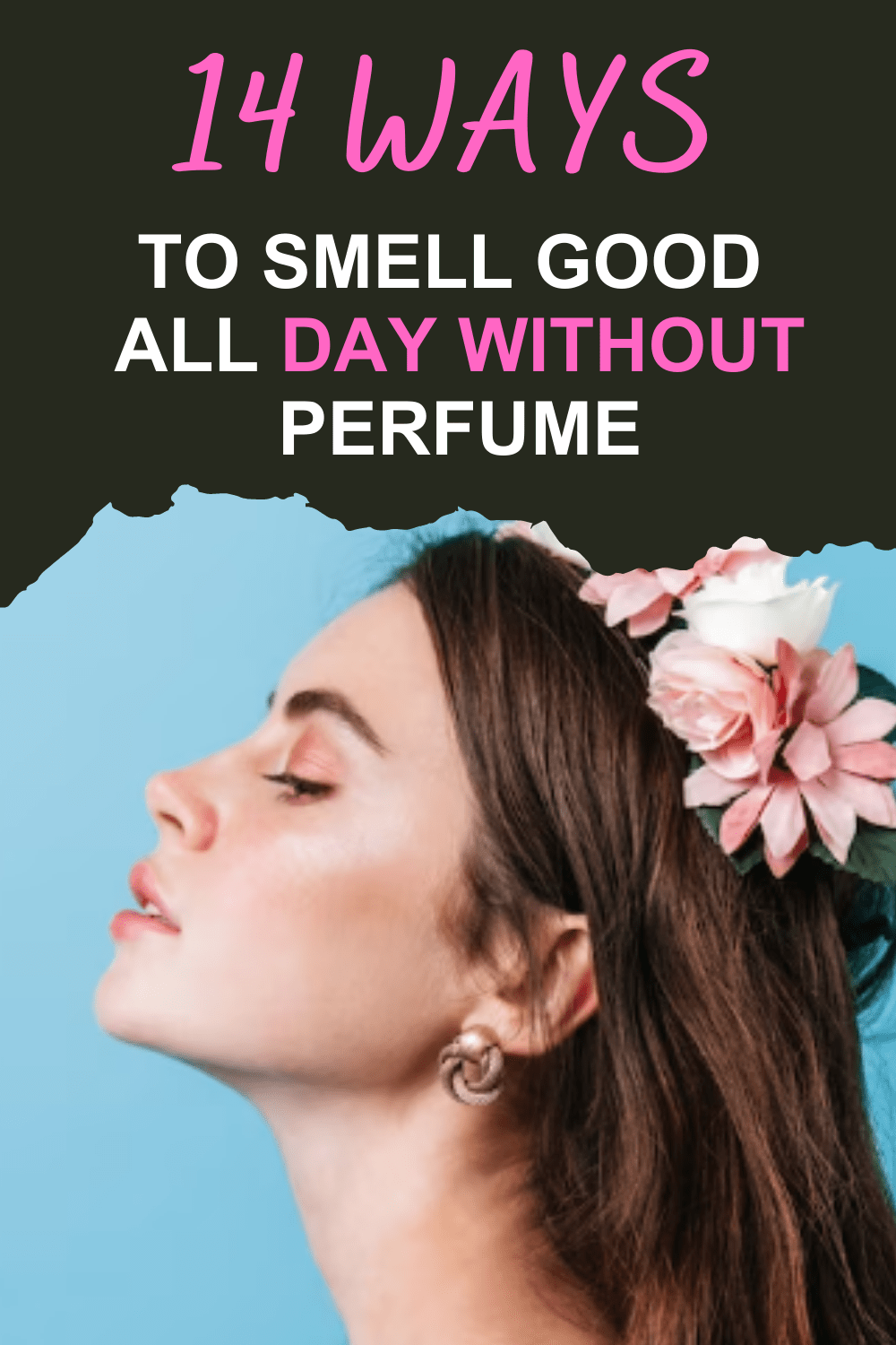 non-perfume ways to smell good, eliminating body odor naturally, staying odor-free without perfume, all-day freshness tips without perfume, how to stay fresh without using perfume, How to Smell Good All Day Without Perfume